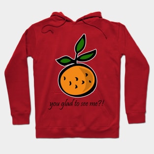 Orange You Glad to See Me?! Hoodie